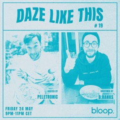 Daze Like This #19 w/ Peletronic + B.Ranks - 24.05.24