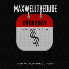 MaxwellTheDude - EVERYDAY