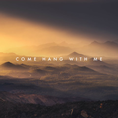 Come Hang With Me