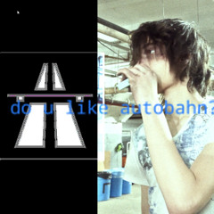 do u like autobahn?