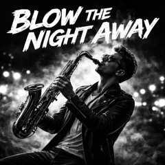 Blow the night away