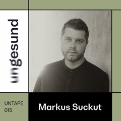 UNTAPE015 – Markus Suckut