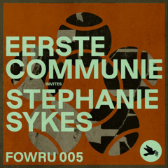 FOWRU 005 | Eerste Communie invites Stephanie Sykes