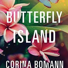 [GET] [PDF EBOOK EPUB KINDLE] Butterfly Island by  Corina Bomann &  Alison Layland 💘