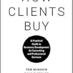 READ KINDLE 📭 How Clients Buy: A Practical Guide to Business Development for Consult