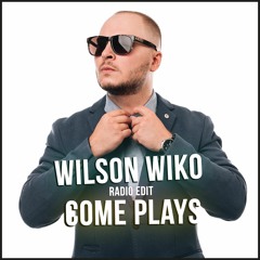 Wilson Wiko (W.W) – Come Plays (Radio Edit)