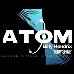 Billy Hendrix - Body Shine (Andromeda ft. Project High Sub Atomic Mix)