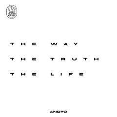 AndyG - The Way, The Truth, The Life