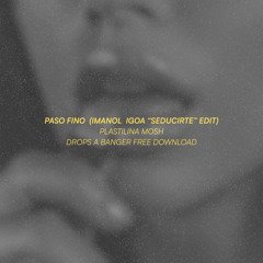Plastilina Mosh - Paso Fino (Imanol Igoa Seducirte Edit) [FREE DOWNLOAD]