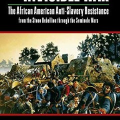 FREE KINDLE 📭 The Invisible War: African American Anti-Slavery Resistance from the S
