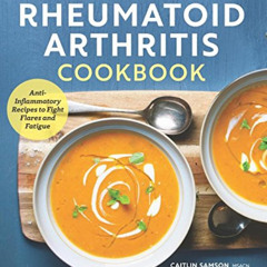 Access KINDLE ✉️ The Rheumatoid Arthritis Cookbook: Anti-Inflammatory Recipes to Figh