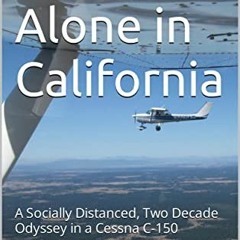[GET] KINDLE 🖍️ Flying Alone in California: A Socially Distanced, Two Decade Odyssey