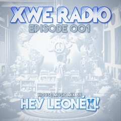 XWE RADIO 001: HEY LEONÉX! (House Mix)