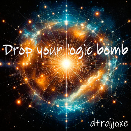 01. Drop your logic bomb  DTRDJJOXΞ