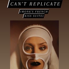Can't Replicate (Monk's French Kiss Suite)