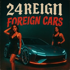 Foreign Cars - 24Reign.mp3