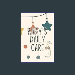 $${EBOOK} ⚡ Baby's Daily Care Log: Daily Care Log with Sleep, Diapering, Feeding, Activity, and Mo