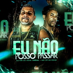 Eu Não Posso Passar - Mc Pé De Pano Feat. DJ MR Da Nova Grécia