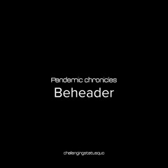 Pandemic chronicles - Beheader