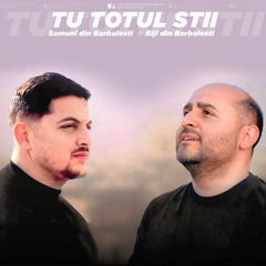Tu totul stii (feat. Samuel din Barbulesti)