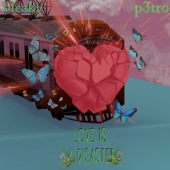 love is a disaster w/ bleaky (p3tro)