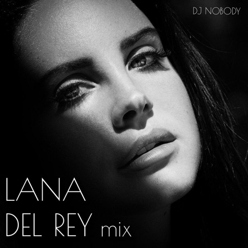 Stream DJ NOBODY presents LANA DEL REY MIX by DJ NOBODY | Listen online for  free on SoundCloud