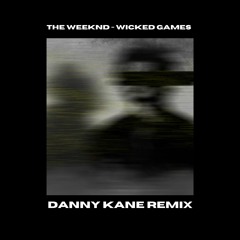 The Weeknd - Wicked Games (Danny Kane Remix) [house]