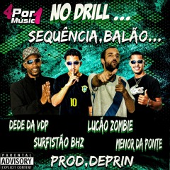 No Drill,Sequencia,Balão(Prod.Deprin) feat .Menor da Ponte ,Surfistão BHZ E Dede da VDP