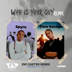 Spyro X Tiwa Savage - Who Is Your Guy Remix (DVJ Carter 2024 Edit)