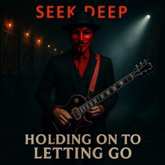 SEEK DEEP - HOLDING ON TO LETTING GO - STUDIO MASTER -X- 2025