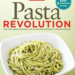 GET EBOOK 📫 Pasta Revolution: 200 Foolproof Recipes That Go Beyond Spaghetti and Mea