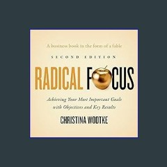 ((Ebook)) 📖 Radical Focus (Second Edition): Achieving Your Most Important Goals with Objectives an
