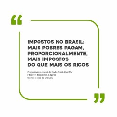 Impostos no Brasil: mais pobres pagam, proporcionalmente, mais impostos do que os mais ricos