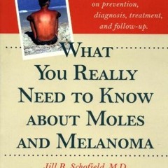 [Read] EBOOK 📗 What You Really Need to Know about Moles and Melanoma (A Johns Hopkin