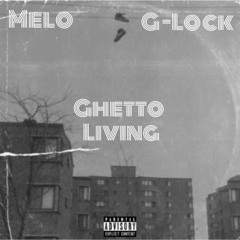 Melo x G- Lock Ghetto Living