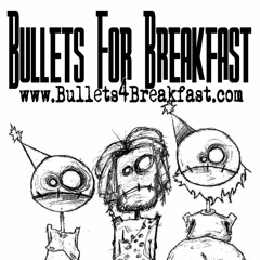Bullets For Breakfast