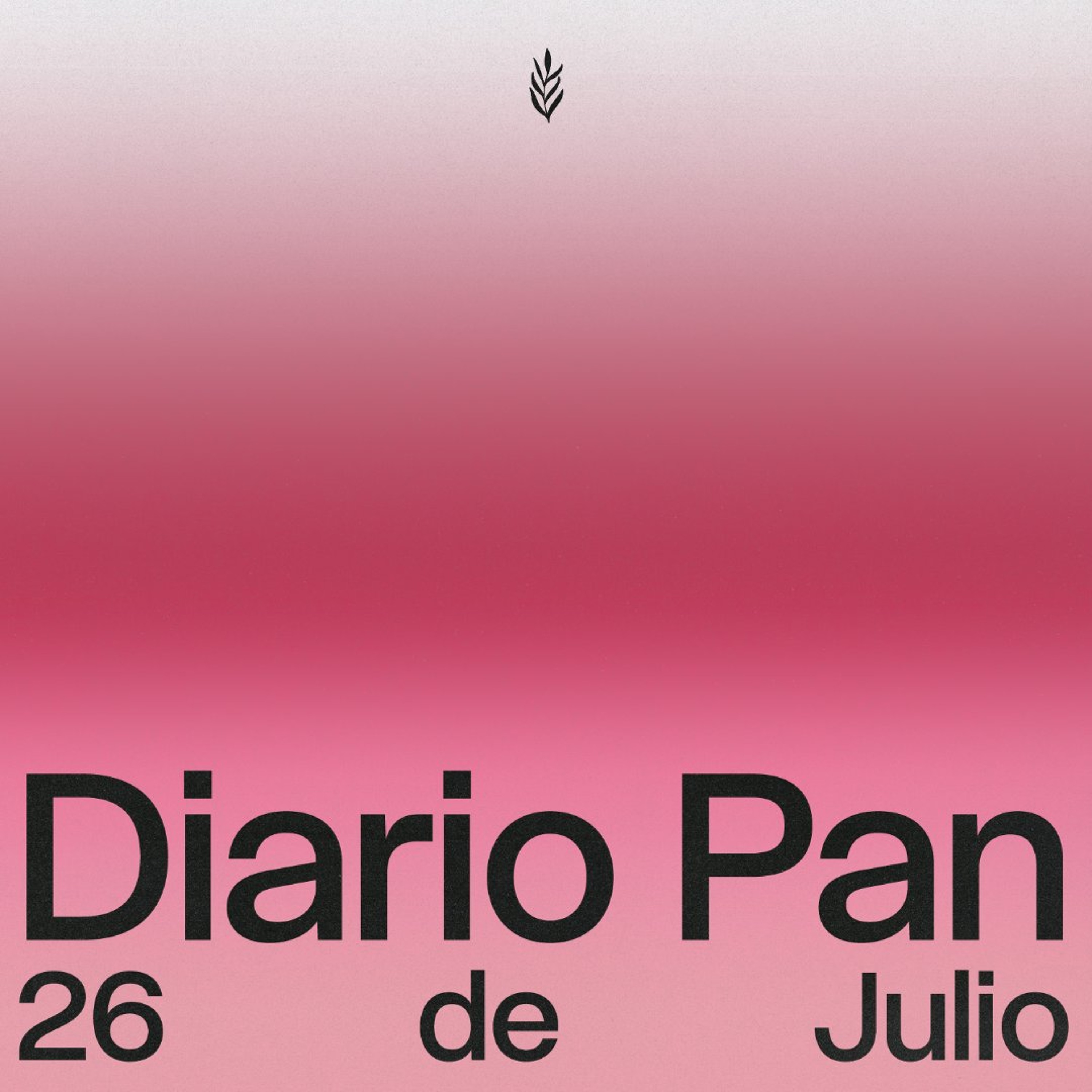 Devocional Diario Pan 26 de Julio #DiarioPan