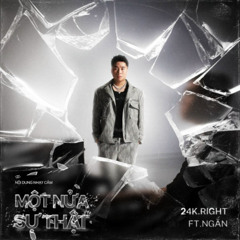 24K.RIGHT - MỘT NỬA SỰ THẬT [feat. NGẮN, HIPZ] RAW