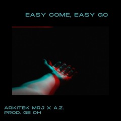 Easy Come Easy Go (feat.) Arkitek Mrj