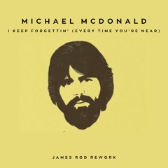 Michael McDonald - I Keep Forgettin' (Every Time You're Near) (James Rod Rework)