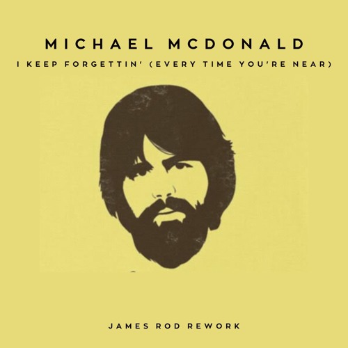 Michael McDonald - I Keep Forgettin' (Every Time You're Near) (James Rod Rework)