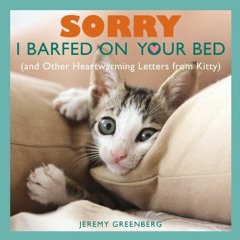 Read online Sorry I Barfed on Your Bed (and Other Heartwarming Letters from Kitty) by  Jeremy Greenb
