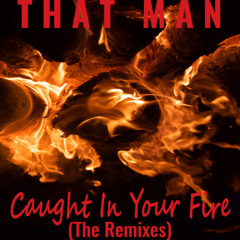 That Man - Caught In Your Fire [feat Cassie] (Dimension 5 Remix)