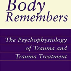 Read EBOOK 📥 The Body Remembers: The Psychophysiology of Trauma and Trauma Treatment