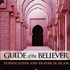 [ACCESS] EPUB 📨 Guide of the Believer: Purification and Prayer in Islam by  Mustafa