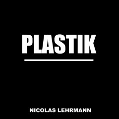 PLASTIK - Nicolas Lehrmann