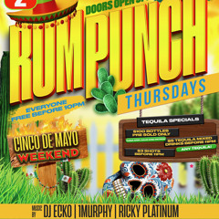 RumPunchThursdays Cinco De Mayo Edition 05/02/24 Ft Ricky Platinum x 1Murphy x DJ Ecko