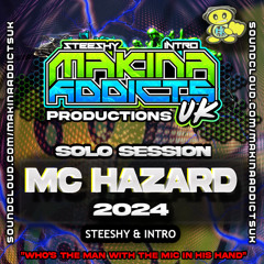 MC HAZARD 2024 SOLO SESSION STEESHY & INTRO MAKINA ADDICTS UK