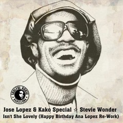 ● Jose Lopez & Kako Special ☆ Stevie Wonder - Isn't She Lovely (Happy Birthday Ana Lopez Re-Work)