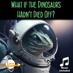 What If The Dinosaurs Hadn't Died Off?